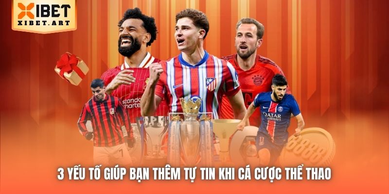 3 yếu tố giúp bạn thêm tự tin khi cá cược thể thao 