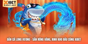Bắn Cá Long Vương | Săn Rồng Vàng, Rinh Kho Báu Cùng Xibet
