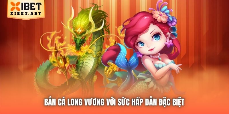 Bắn Cá Long Vương với sức hấp dẫn đặc biệt 