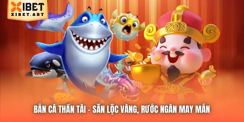Bắn Cá Thần Tài | Săn Lộc Vàng, Rước Ngàn May Mắn