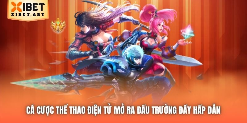 Cá cược Thể Thao Điện Tử mở ra đấu trường đầy hấp dẫn 