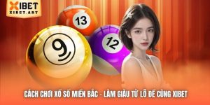 Cách Chơi Xổ Số Miền Bắc - Làm Giàu Từ Lô Đề Cùng Xibet
