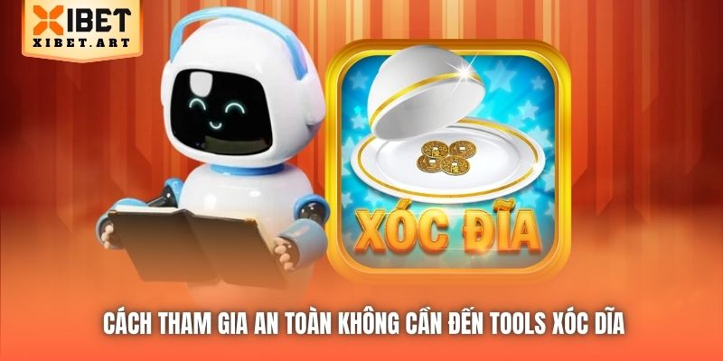 Cách tham gia an toàn không cần đến tools Xóc Dĩa