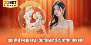 Chơi Lô Đề Online Xibet - Chuyên Mục Cá Cược Yêu Thích Nhất