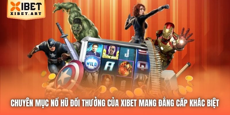 Chuyên mục Nổ Hũ đổi thưởng của Xibet mang đẳng cấp khác biệt 