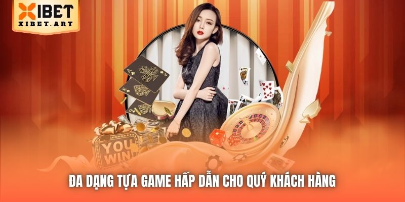 Đa dạng tựa game hấp dẫn cho quý khách hàng
