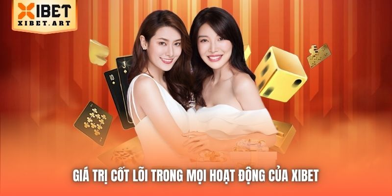 Giá trị cốt lõi trong mọi hoạt động của Xibet 