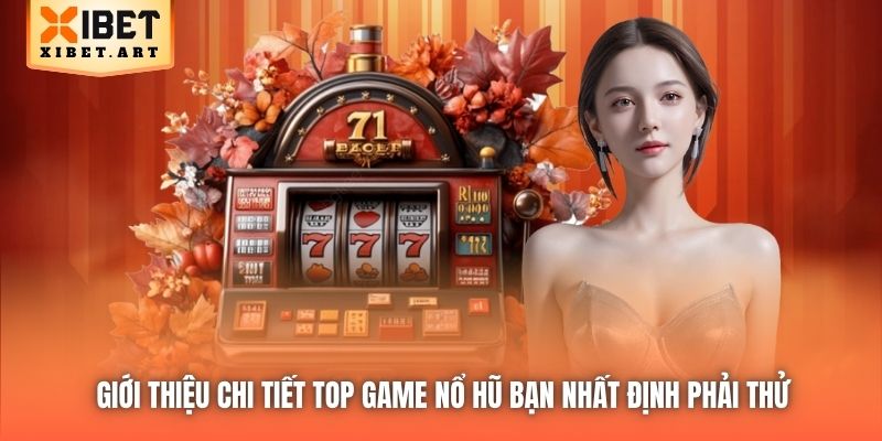 Giới thiệu chi tiết top game nổ hũ bạn nhất định phải thử
