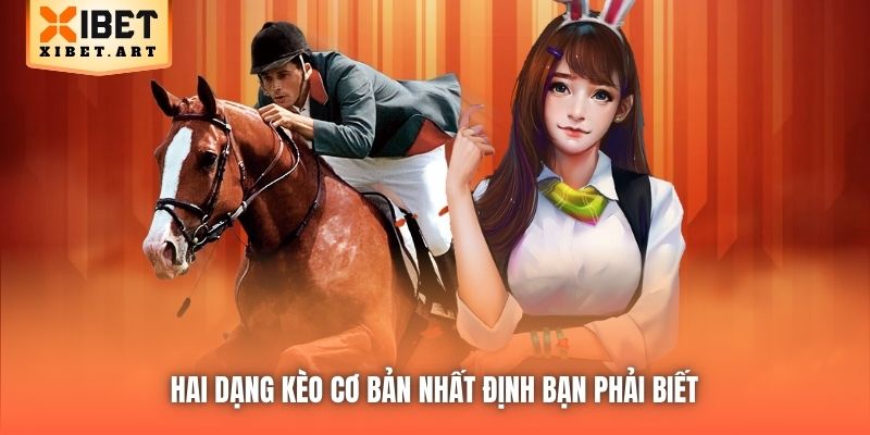 Hai dạng kèo cơ bản nhất định bạn phải biết