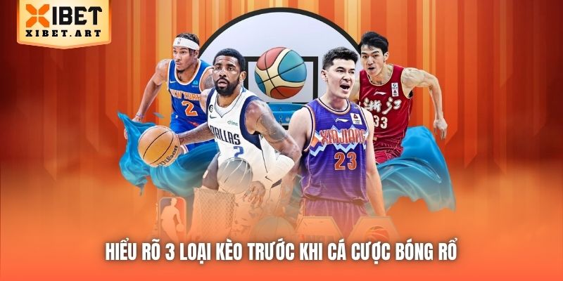 Hiểu rõ 3 loại kèo trước khi cá cược bóng rổ 