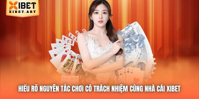 Hiểu rõ nguyên tắc Chơi có Trách nhiệm cùng nhà cái Xibet 