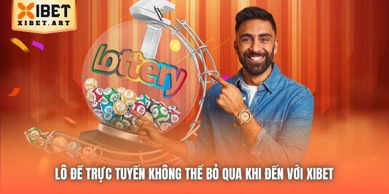 Lô Đề trực tuyến không thể bỏ qua khi đến với Xibet 