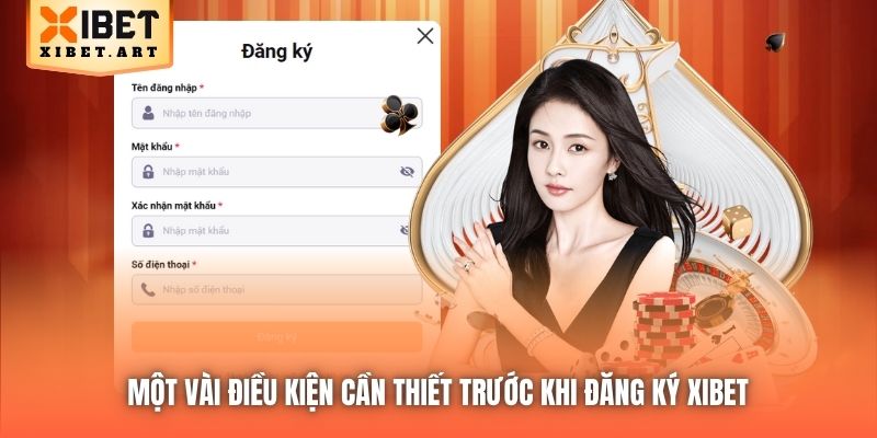 Một vài điều kiện cần thiết trước khi đăng ký Xibet 