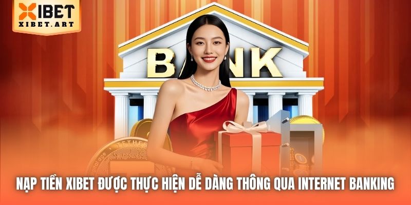 Nạp tiền Xibet được thực hiện dễ dàng thông qua Internet Banking 