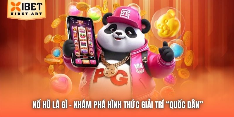 Nổ Hũ Là Gì - Khám Phá Hình Thức Giải Trí “Quốc Dân”