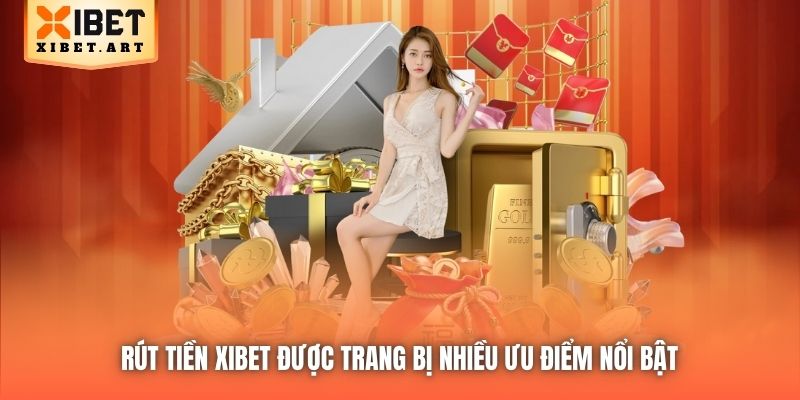 Rút tiền Xibet được trang bị nhiều ưu điểm nổi bật