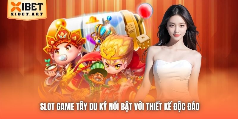 Slot game Tây Du Ký nổi bật với thiết kế độc đáo