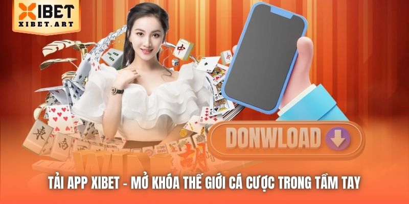Tải App Xibet | Mở Khóa Thế Giới Cá Cược Trong Tầm Tay