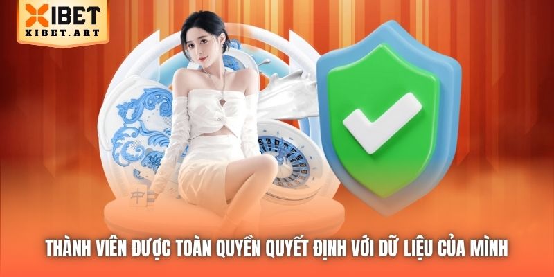 Thành viên được toàn quyền quyết định với dữ liệu của mình 