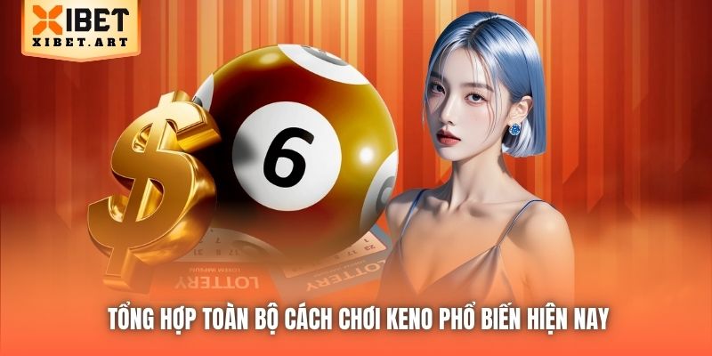 Tổng hợp toàn bộ cách chơi Keno phổ biến hiện nay