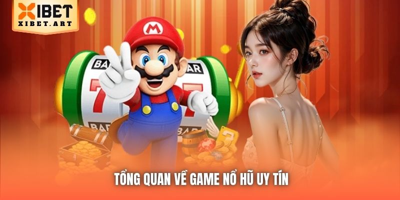 Tổng quan về game nổ hũ uy tín