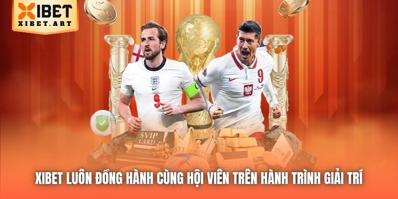 Xibet luôn đồng hành cùng hội viên trên hành trình giải trí 