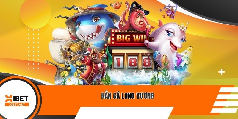 Bắn Cá Long Vương