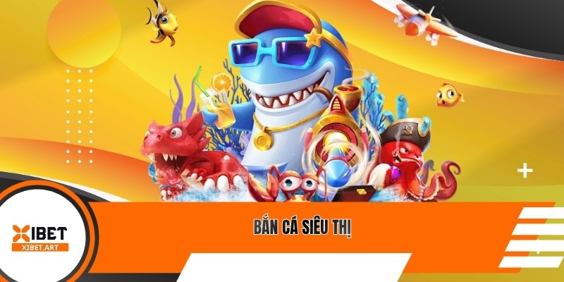 Bắn cá siêu thị