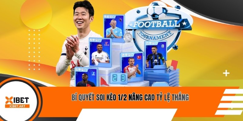 Bí quyết soi kèo 1/2 nâng cao tỷ lệ thắng