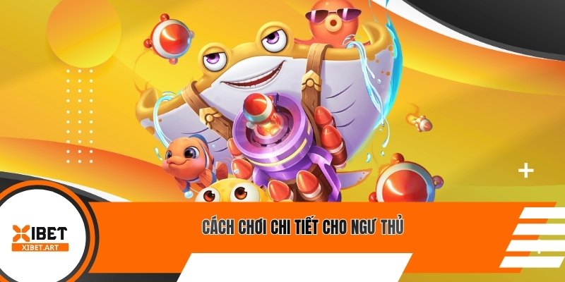 Cách chơi chi tiết cho ngư thủ