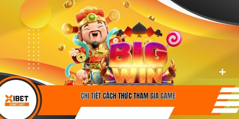 Chi tiết cách thức tham gia game