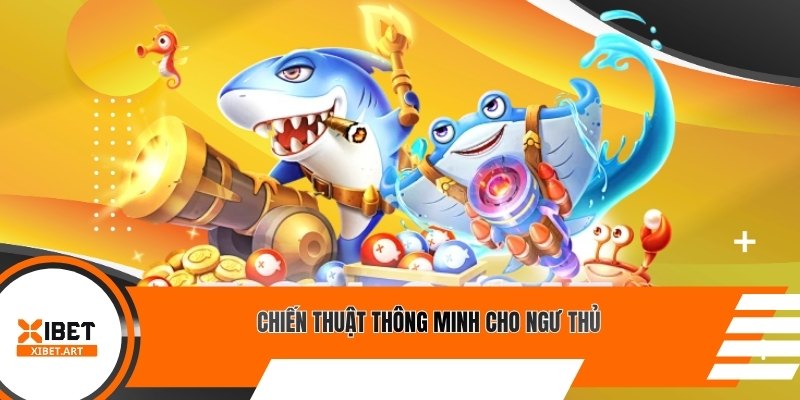 Chiến thuật thông minh cho ngư thủ