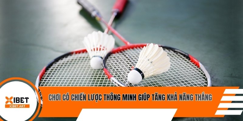 Chơi có chiến lược thông minh giúp tăng khả năng thắng