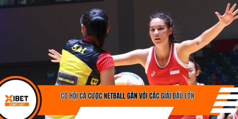 Cơ hội cá cược Netball gắn với các giải đấu lớn