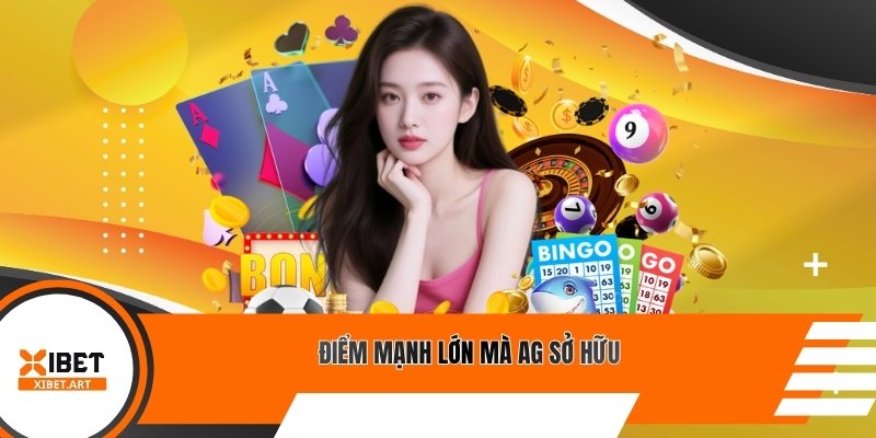 Điểm mạnh lớn mà AG sở hữu