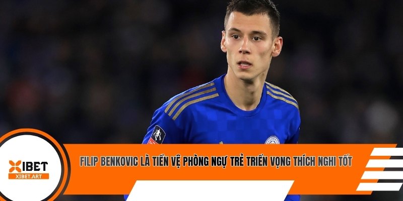 Filip Benkovic là tiền vệ phòng ngự trẻ triển vọng thích nghi tốt
