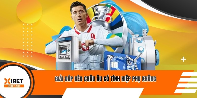 Giải đáp kèo châu Âu có tính hiệp phụ không