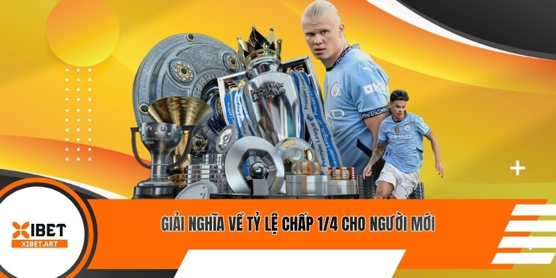 Giải nghĩa về tỷ lệ chấp 1/4 cho người mới