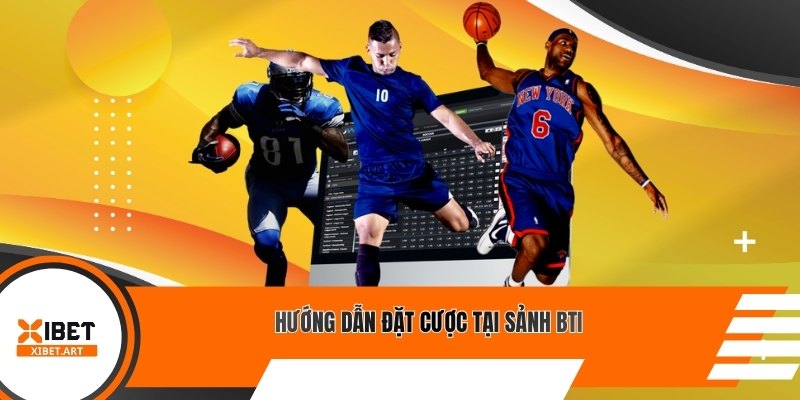 Hướng dẫn đặt cược tại sảnh Bti