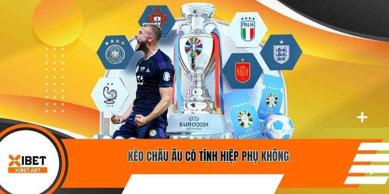 Kèo châu Âu có tính hiệp phụ không