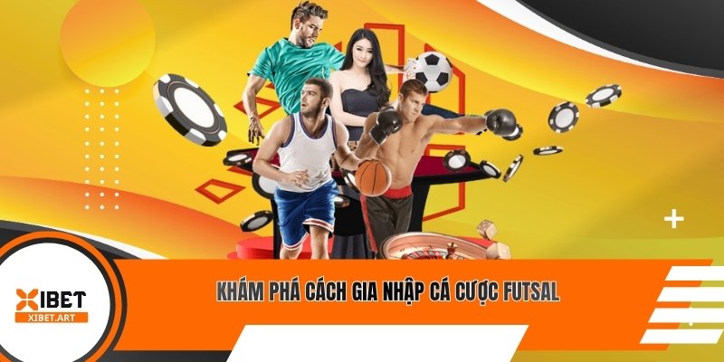 Khám phá cách gia nhập cá cược Futsal