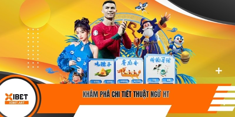 Khám phá chi tiết thuật ngữ HT