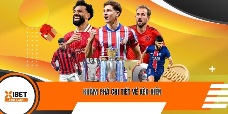 Khám phá chi tiết về kèo xiên