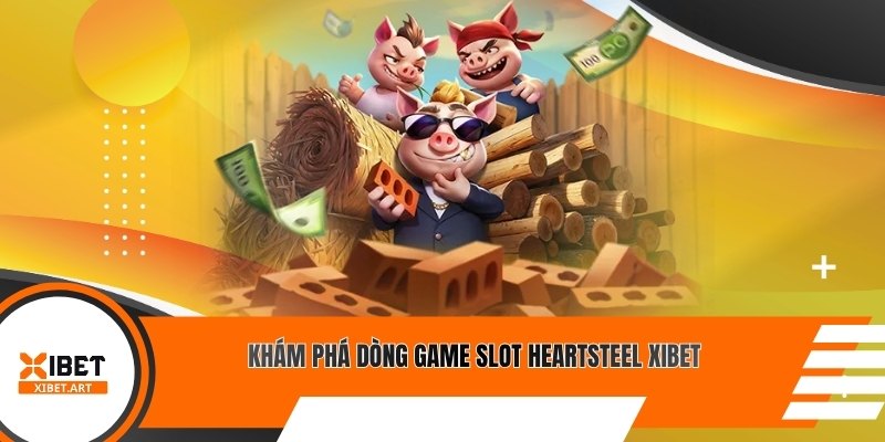 Khám phá dòng game slot Heartsteel Xibet
