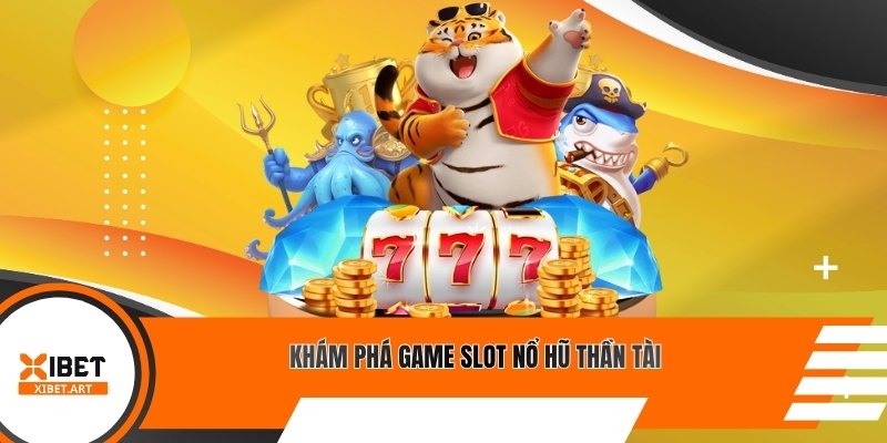 Khám phá game slot nổ hũ thần tài