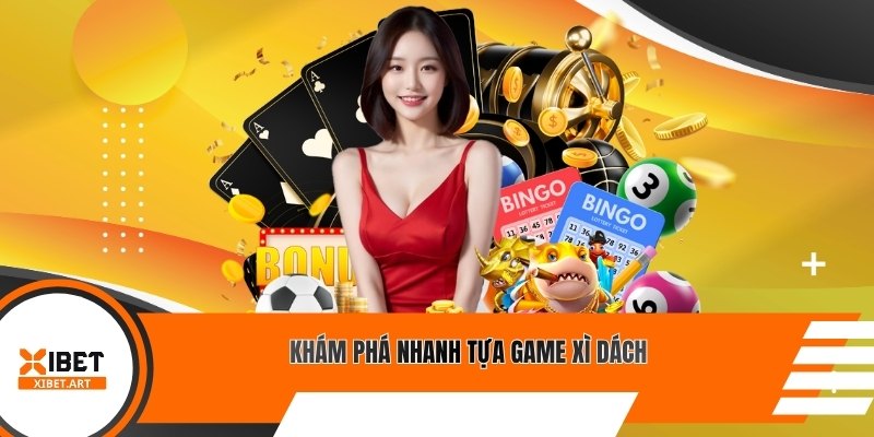 Khám phá nhanh tựa game Xì Dách