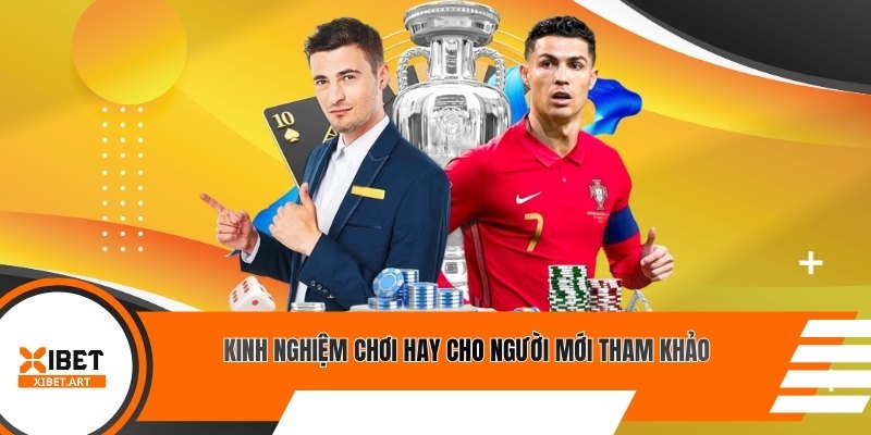 Kinh nghiệm chơi hay cho người mới tham khảo