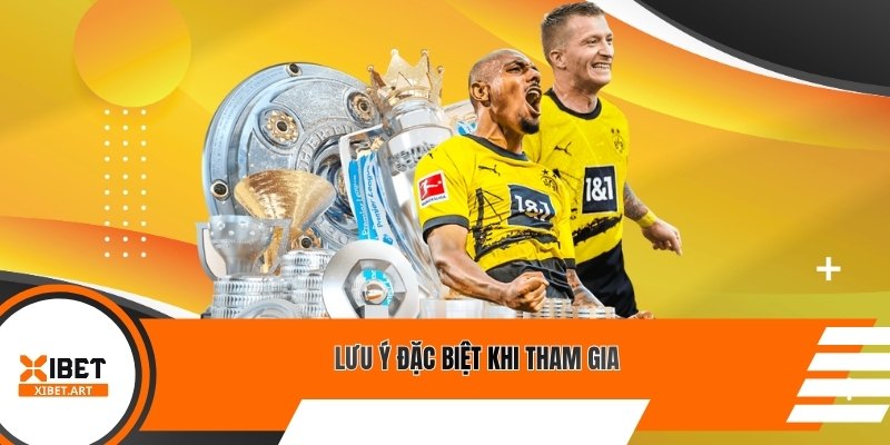 Lưu ý đặc biệt khi tham gia