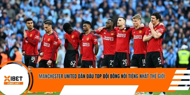 Manchester United dẫn đầu top đội bóng nổi tiếng nhất thế giới