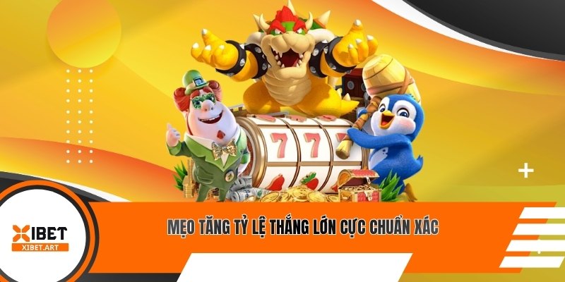 Mẹo tăng tỷ lệ thắng lớn cực chuẩn xác